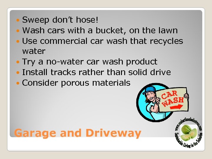 Sweep don’t hose! Wash cars with a bucket, on the lawn Use commercial car
