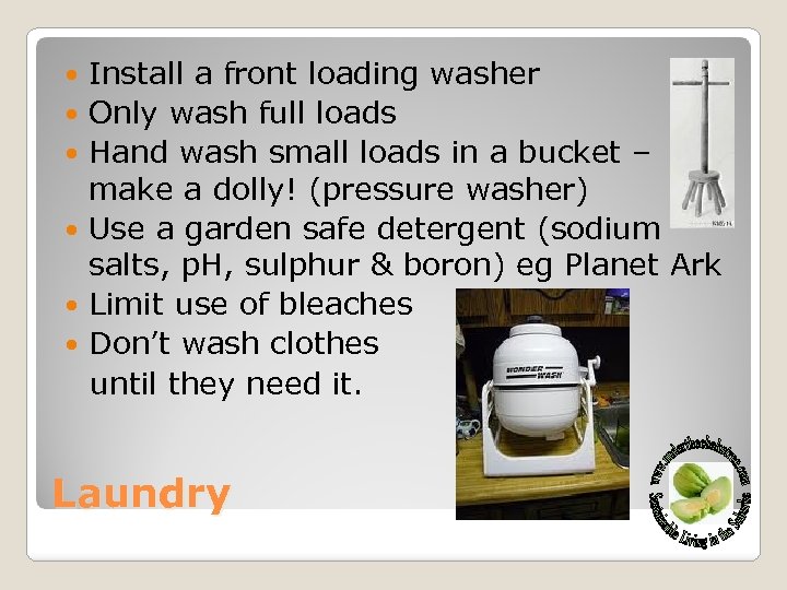  Install a front loading washer Only wash full loads Hand wash small loads
