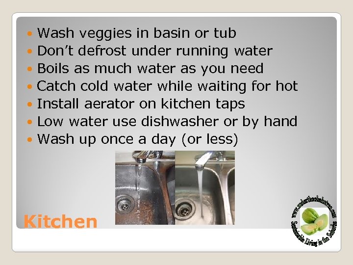 Wash veggies in basin or tub Don’t defrost under running water Boils as much