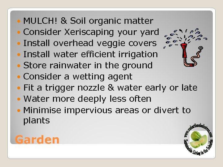 MULCH! & Soil organic matter Consider Xeriscaping your yard Install overhead veggie covers Install