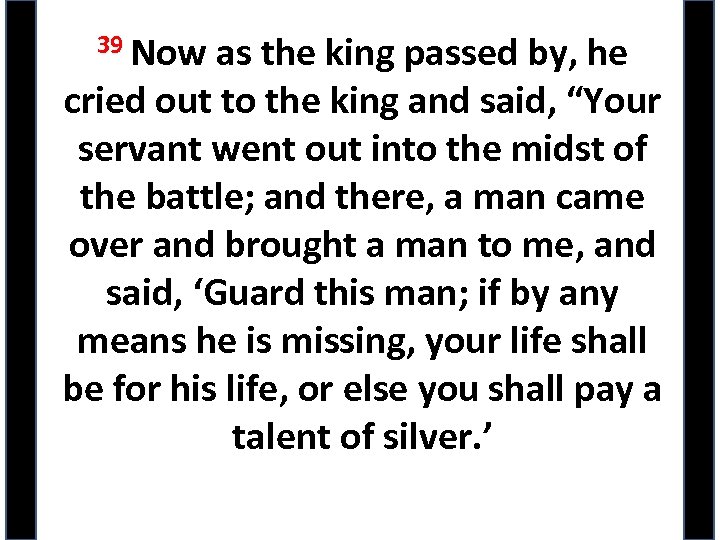 39 Now as the king passed by, he cried out to the king and