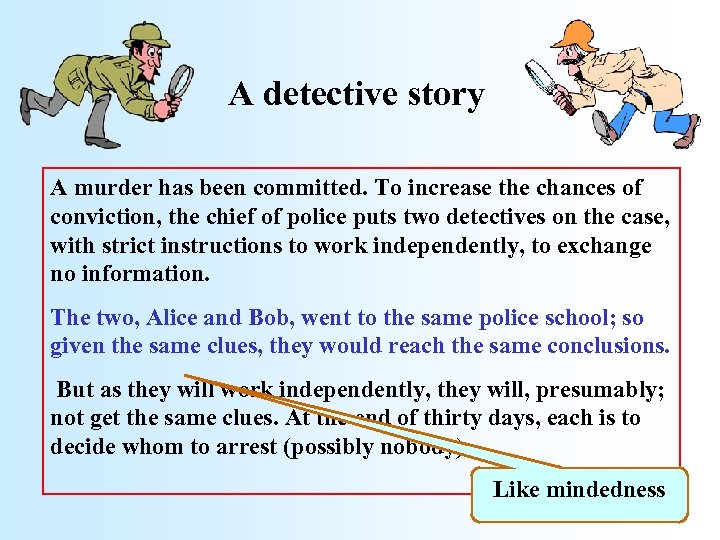 A detective story A murder has been committed. To increase the chances of conviction,