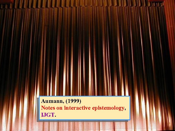 A detective story Aumann, (1988) (1999) Notes on interactive epistemology, IJGT. unpublished. 