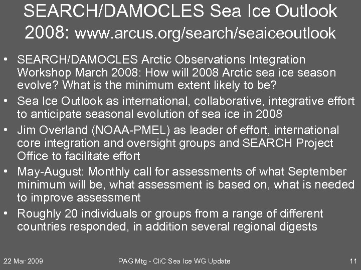 SEARCH/DAMOCLES Sea Ice Outlook 2008: www. arcus. org/search/seaiceoutlook • SEARCH/DAMOCLES Arctic Observations Integration Workshop