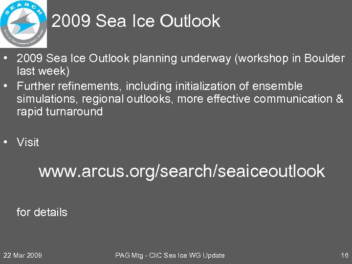 2009 Sea Ice Outlook • 2009 Sea Ice Outlook planning underway (workshop in Boulder