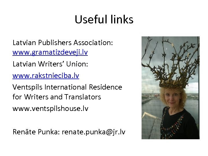 Useful links Latvian Publishers Association: www. gramatizdeveji. lv Latvian Writers’ Union: www. rakstnieciba. lv