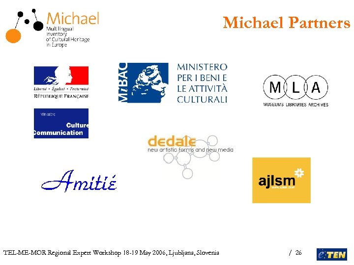 Michael Partners TEL-ME-MOR Regional Expert Workshop 18 -19 May 2006, Ljubljana, Slovenia / 26