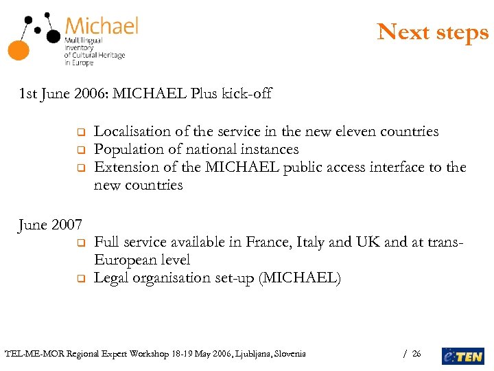 Next steps 1 st June 2006: MICHAEL Plus kick-off q q q June 2007