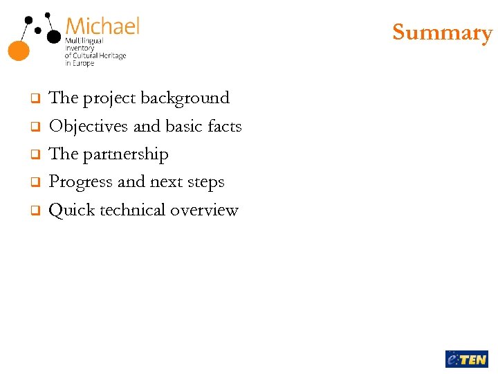 Summary q q q The project background Objectives and basic facts The partnership Progress