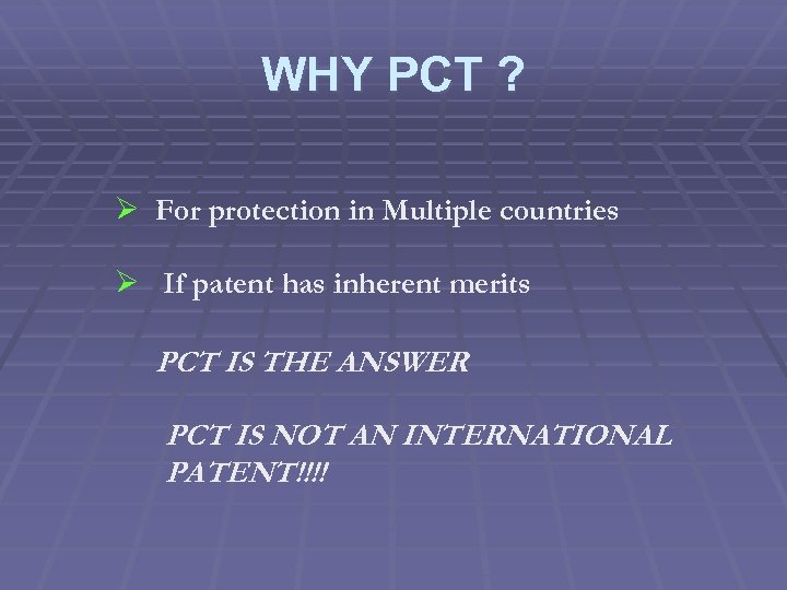 WHY PCT ? Ø For protection in Multiple countries Ø If patent has inherent