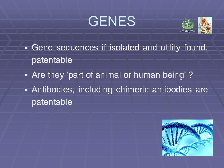 GENES § Gene sequences if isolated and utility found, patentable § Are they ‘part