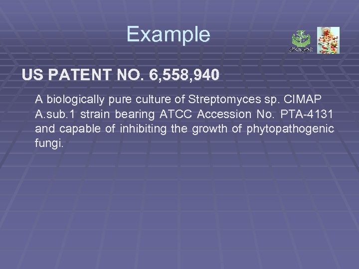 Example US PATENT NO. 6, 558, 940 A biologically pure culture of Streptomyces sp.