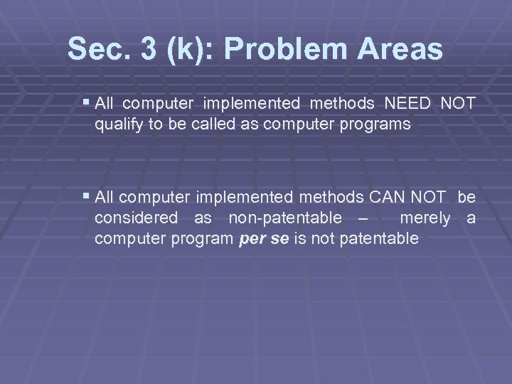 Sec. 3 (k): Problem Areas § All computer implemented methods NEED NOT qualify to