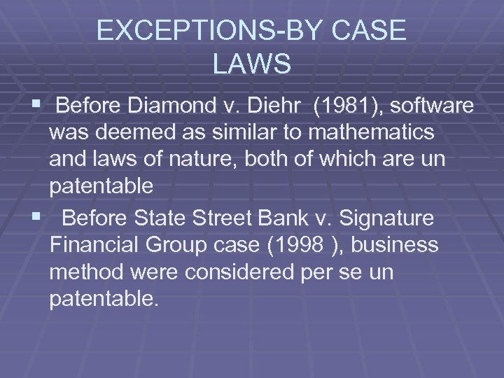 EXCEPTIONS-BY CASE LAWS § Before Diamond v. Diehr (1981), software was deemed as similar