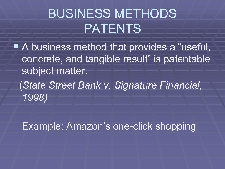 BUSINESS METHODS PATENTS § A business method that provides a “useful, concrete, and tangible