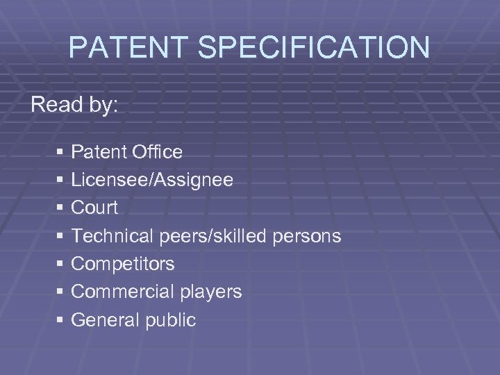 PATENT SPECIFICATION Read by: § Patent Office § Licensee/Assignee § Court § Technical peers/skilled