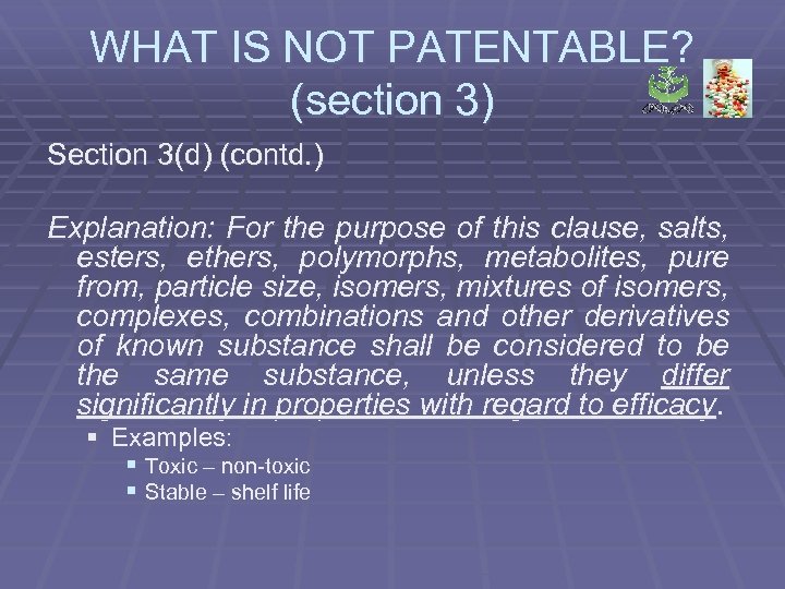 WHAT IS NOT PATENTABLE? (section 3) Section 3(d) (contd. ) Explanation: For the purpose