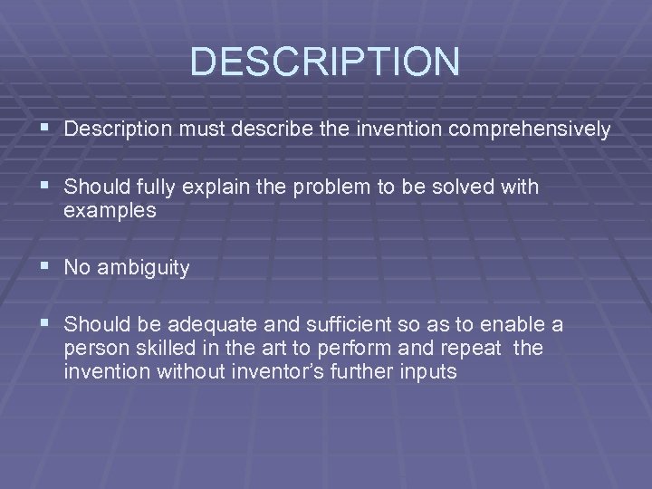 DESCRIPTION § Description must describe the invention comprehensively § Should fully explain the problem