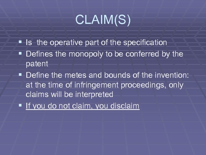 CLAIM(S) § Is the operative part of the specification § Defines the monopoly to