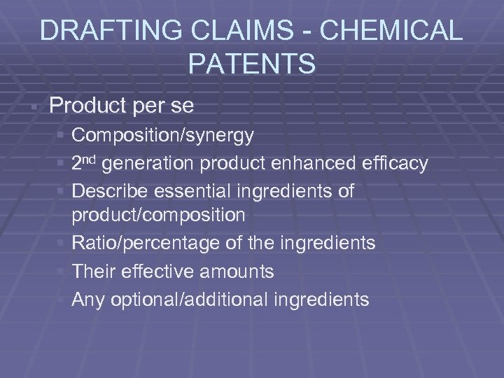 DRAFTING CLAIMS - CHEMICAL PATENTS § Product per se § Composition/synergy § 2 nd