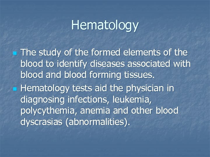 Hematology n n The study of the formed elements of the blood to identify