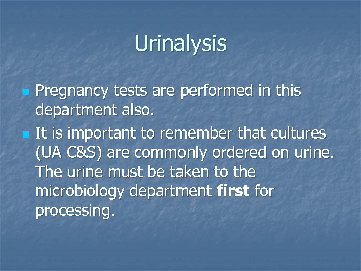 Urinalysis n n Pregnancy tests are performed in this department also. It is important