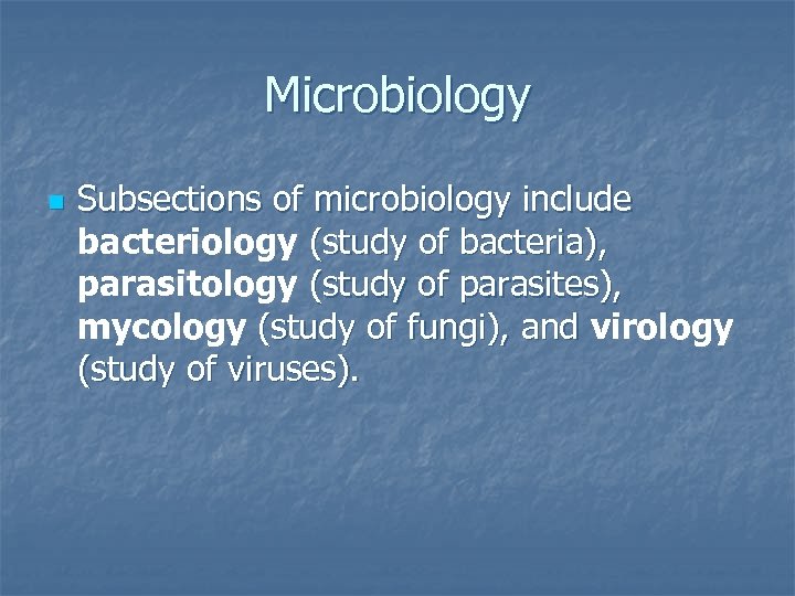 Microbiology n Subsections of microbiology include bacteriology (study of bacteria), parasitology (study of parasites),