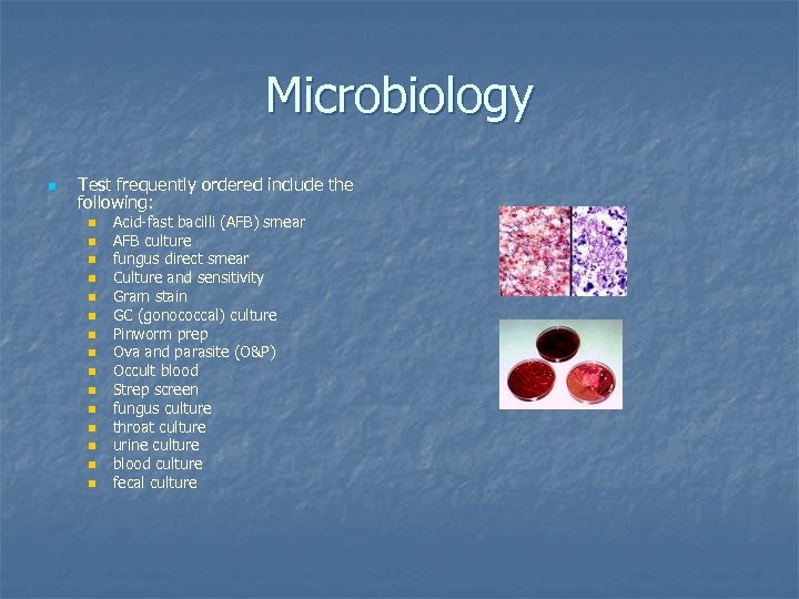 Microbiology n Test frequently ordered include the following: n n n n Acid-fast bacilli