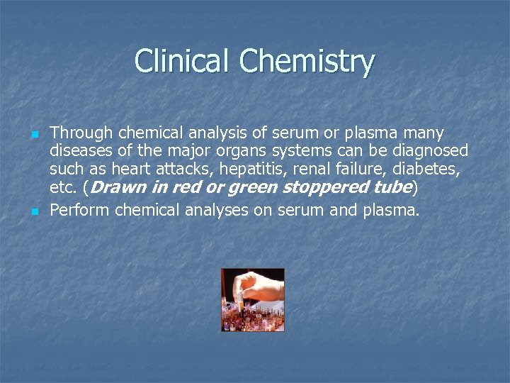 Clinical Chemistry n n Through chemical analysis of serum or plasma many diseases of