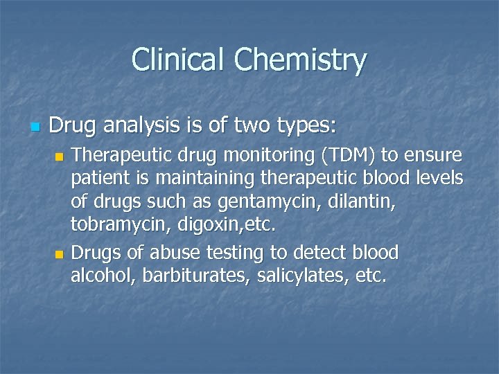 Clinical Chemistry n Drug analysis is of two types: Therapeutic drug monitoring (TDM) to