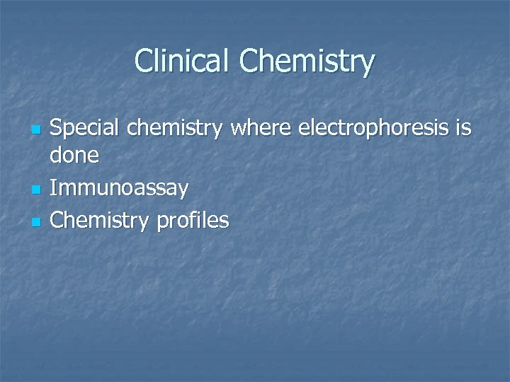 Clinical Chemistry n n n Special chemistry where electrophoresis is done Immunoassay Chemistry profiles