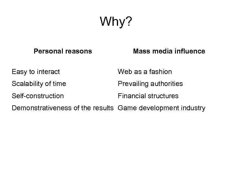 Why? Personal reasons Mass media influence Easy to interact Web as a fashion Scalability