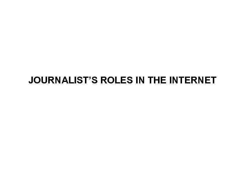 JOURNALIST’S ROLES IN THE INTERNET 