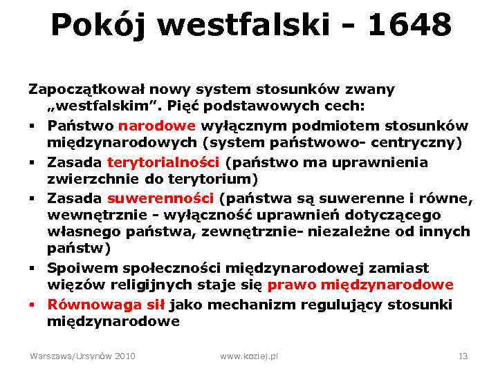 Pokój westfalski - 1648 Zapoczątkował nowy system stosunków zwany „westfalskim”. Pięć podstawowych cech: §