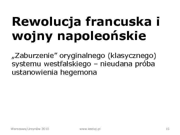 Rewolucja francuska i wojny napoleońskie „Zaburzenie” oryginalnego (klasycznego) systemu westfalskiego – nieudana próba ustanowienia