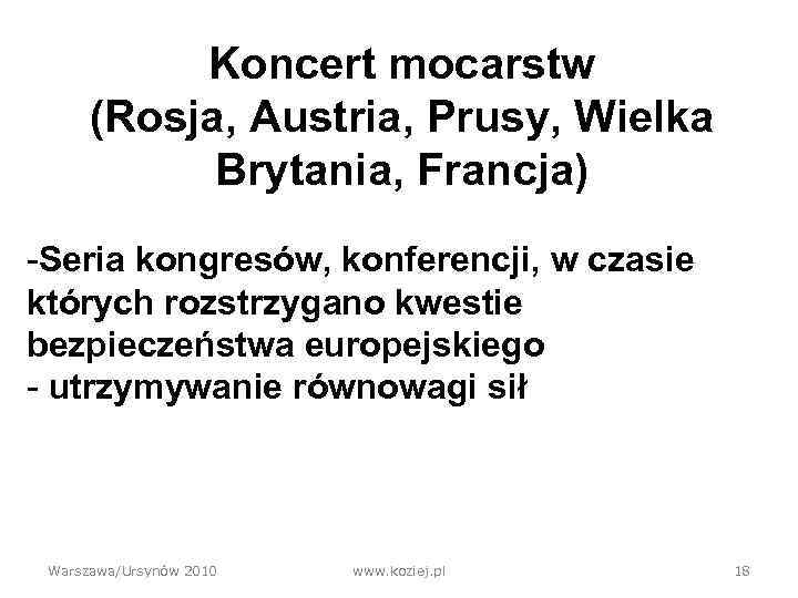 Koncert mocarstw (Rosja, Austria, Prusy, Wielka Brytania, Francja) -Seria kongresów, konferencji, w czasie których