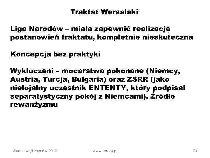 Traktat Wersalski Liga Narodów – miała zapewnić realizację postanowień traktatu, kompletnie nieskuteczna Koncepcja bez