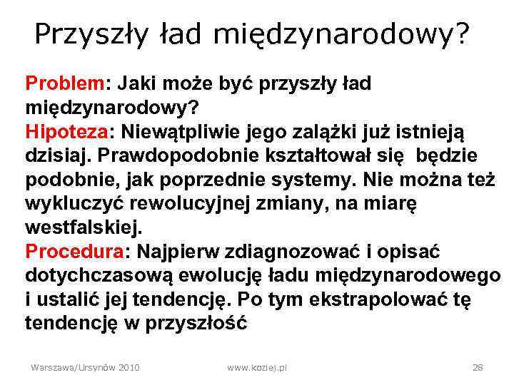 Przyszły ład międzynarodowy? Problem: Jaki może być przyszły ład międzynarodowy? Hipoteza: Niewątpliwie jego zalążki