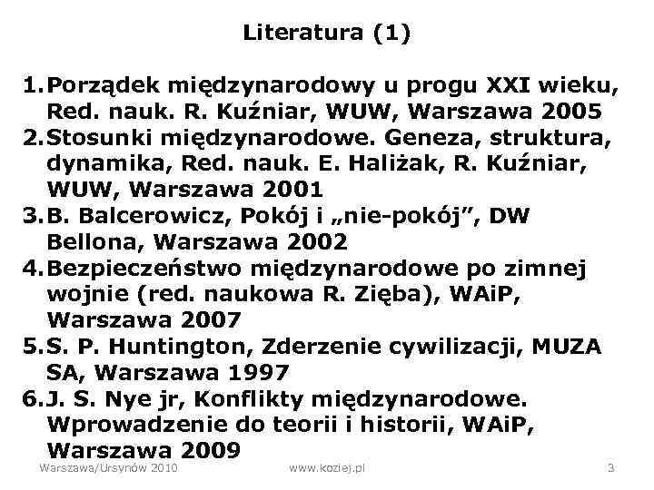 Literatura (1) 1. Porządek międzynarodowy u progu XXI wieku, Red. nauk. R. Kuźniar, WUW,