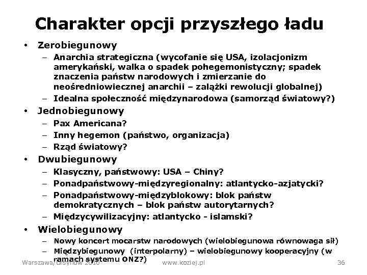 Charakter opcji przyszłego ładu • Zerobiegunowy – Anarchia strategiczna (wycofanie się USA, izolacjonizm amerykański,