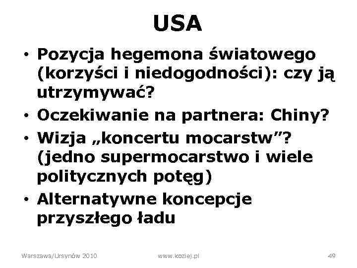 USA • Pozycja hegemona światowego (korzyści i niedogodności): czy ją utrzymywać? • Oczekiwanie na