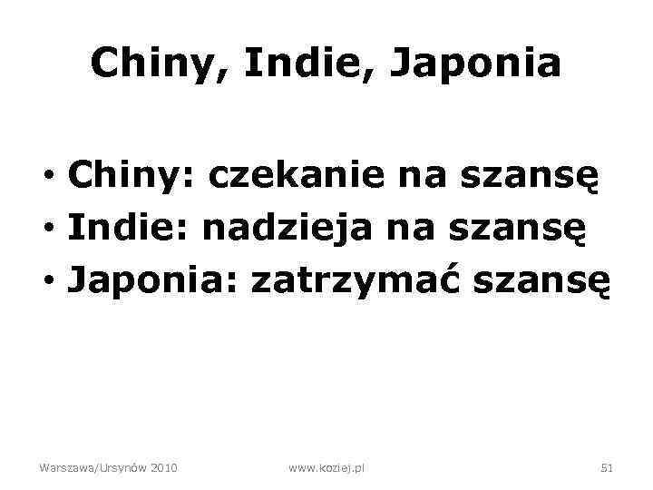 Chiny, Indie, Japonia • Chiny: czekanie na szansę • Indie: nadzieja na szansę •