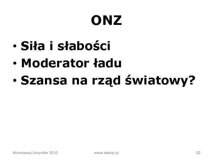 ONZ • Siła i słabości • Moderator ładu • Szansa na rząd światowy? Warszawa/Ursynów