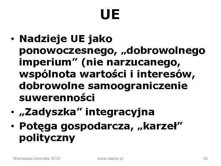 UE • Nadzieje UE jako ponowoczesnego, „dobrowolnego imperium” (nie narzucanego, wspólnota wartości i interesów,