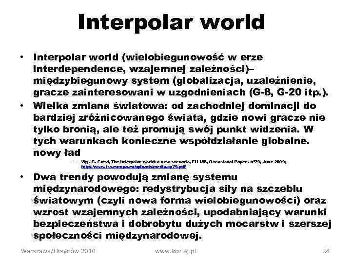 Interpolar world • Interpolar world (wielobiegunowość w erze interdependence, wzajemnej zależności)– międzybiegunowy system (globalizacja,