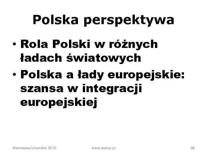 Polska perspektywa • Rola Polski w różnych ładach światowych • Polska a łady europejskie: