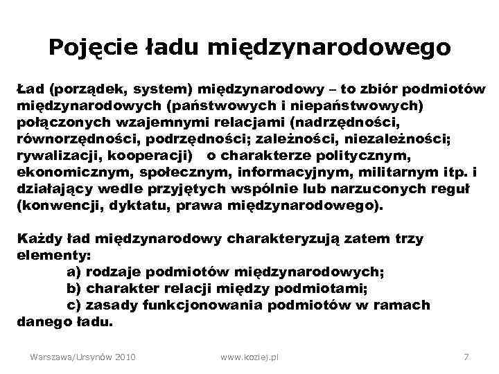 Pojęcie ładu międzynarodowego Ład (porządek, system) międzynarodowy – to zbiór podmiotów międzynarodowych (państwowych i