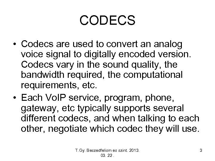 CODECS • Codecs are used to convert an analog voice signal to digitally encoded