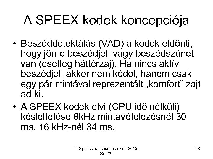 A SPEEX kodek koncepciója • Beszéddetektálás (VAD) a kodek eldönti, hogy jön-e beszédjel, vagy