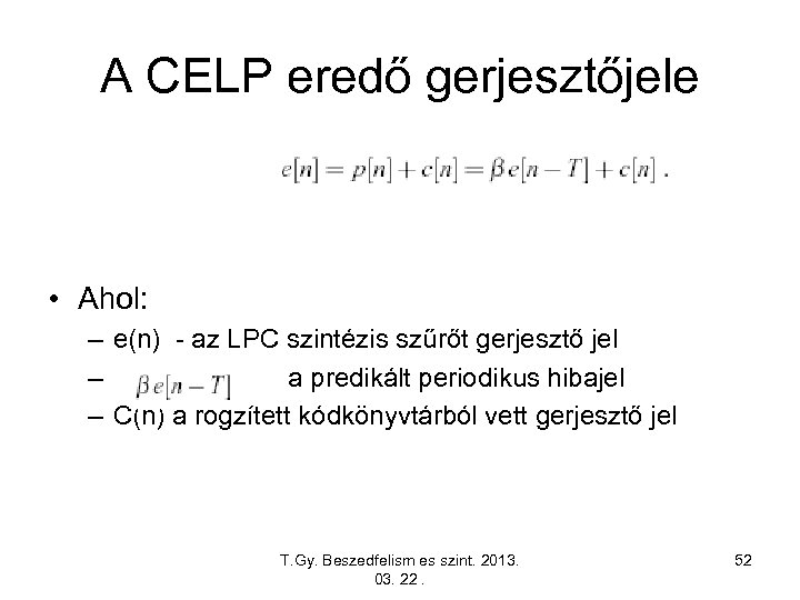 A CELP eredő gerjesztőjele • Ahol: – e(n) - az LPC szintézis szűrőt gerjesztő
